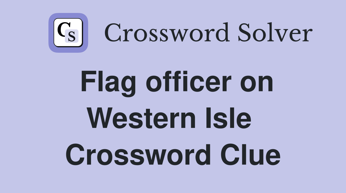 Flag officer on Western Isle  Crossword Clue