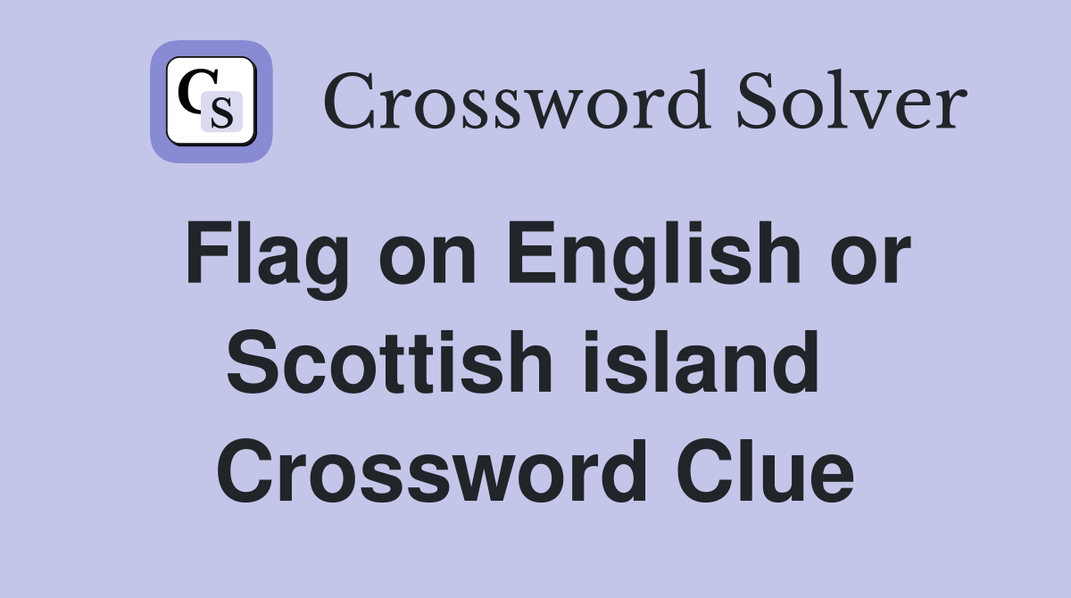 Flag on English or Scottish island  Crossword Clue