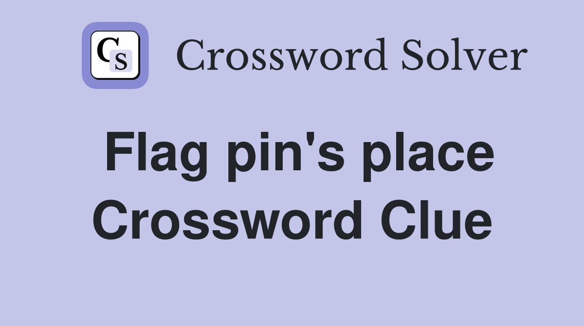 Flag pin's place Crossword Clue