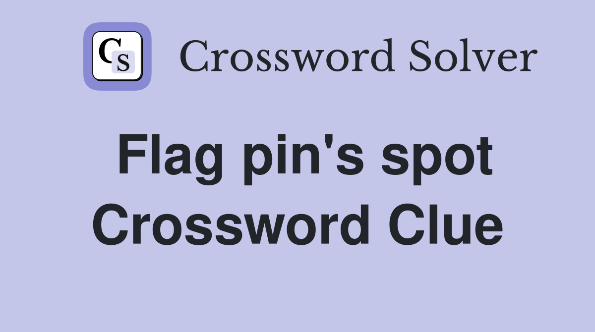Flag pin's spot Crossword Clue