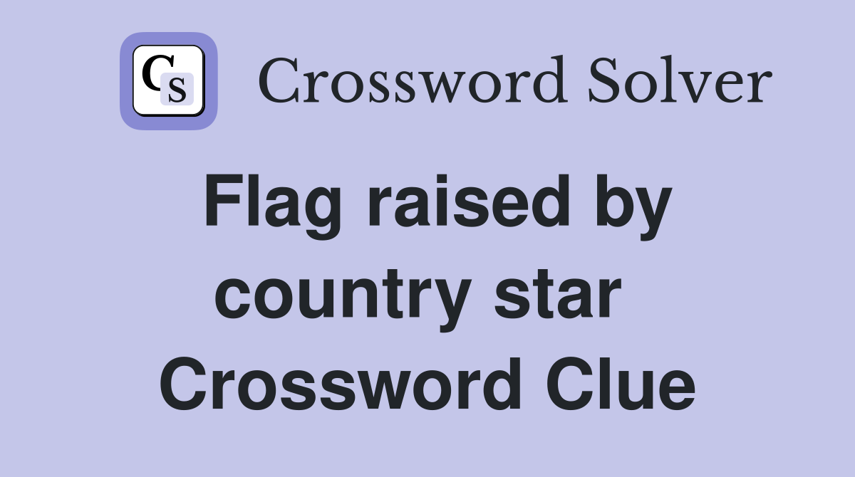 Flag raised by country star  Crossword Clue