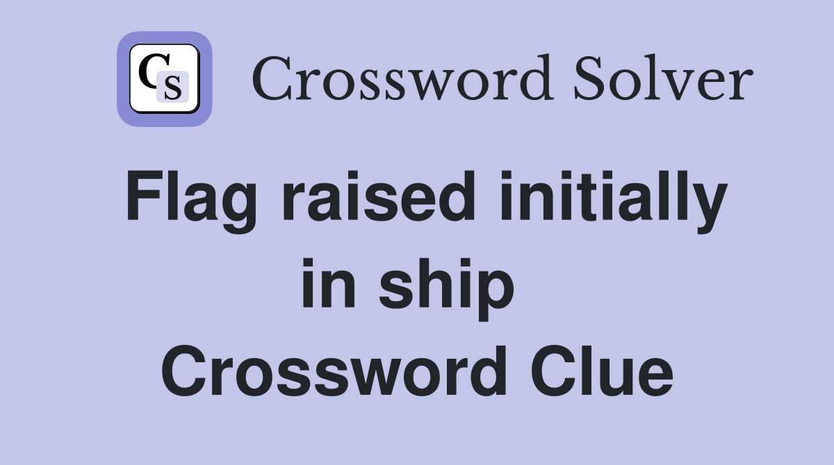 Flag raised initially in ship  Crossword Clue