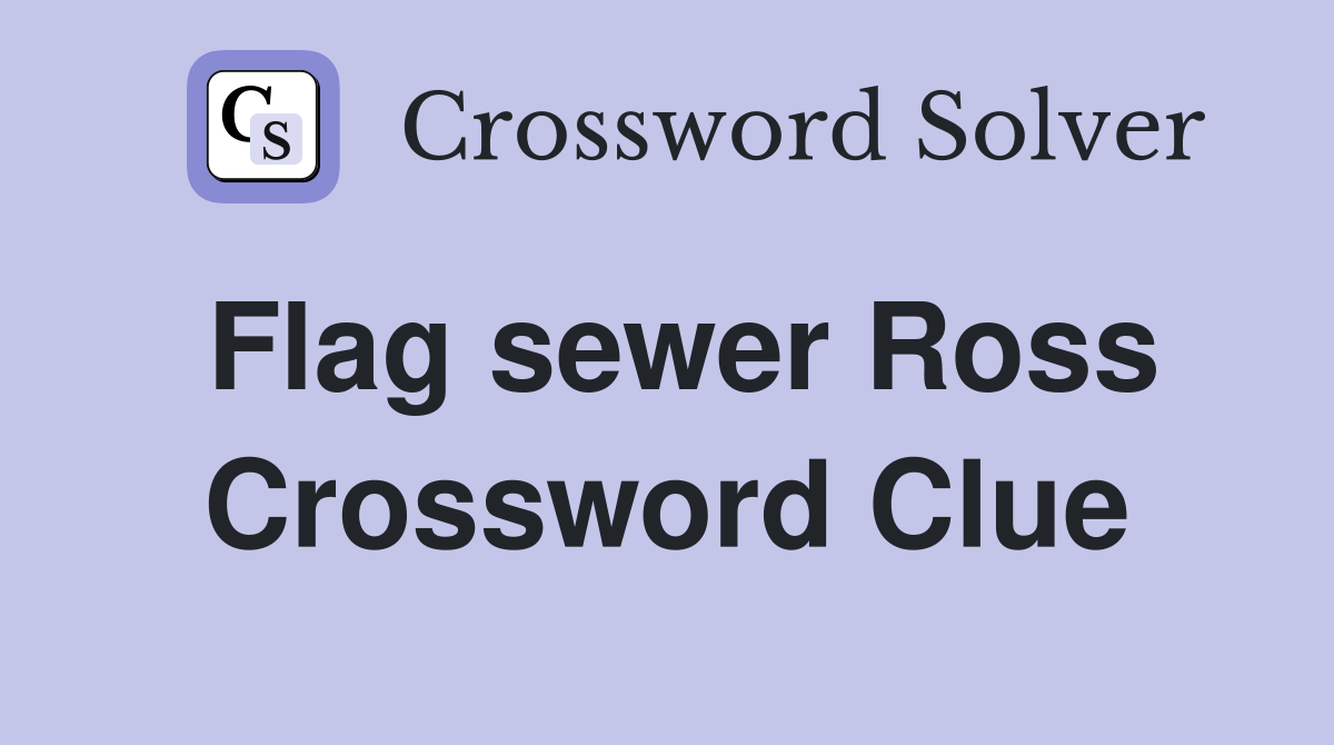 Flag sewer Ross Crossword Clue