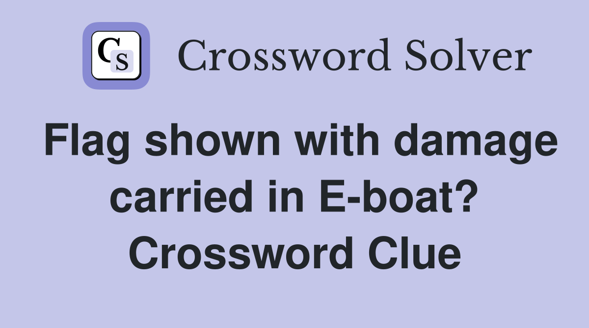 Flag shown with damage carried in E-boat? Crossword Clue