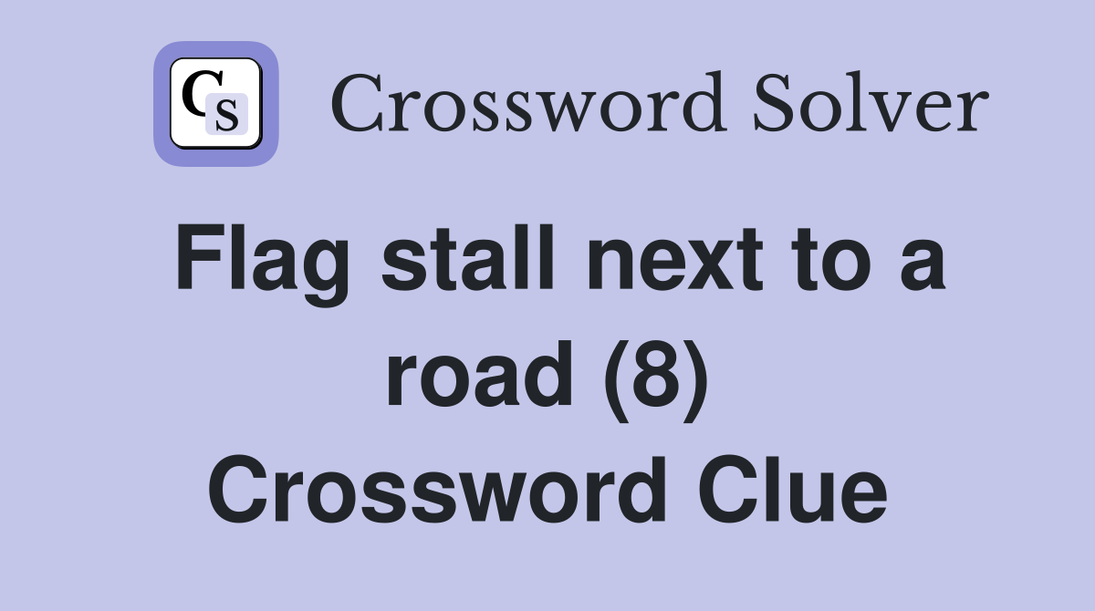 Flag stall next to a road (8) Crossword Clue