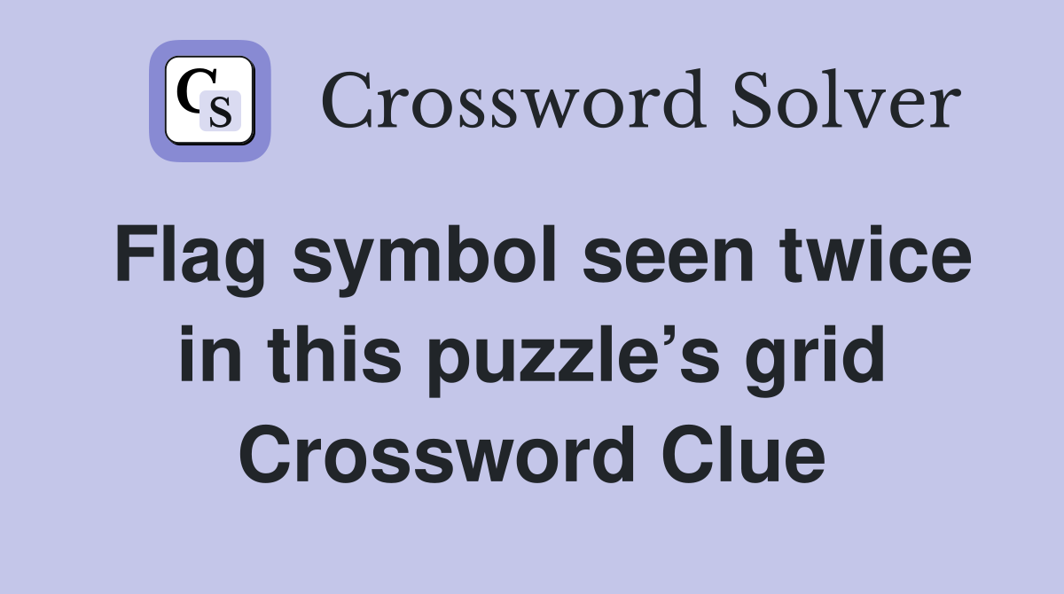 Flag symbol seen twice in this puzzle’s grid Crossword Clue