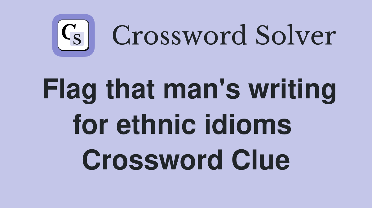 Flag that man's writing for ethnic idioms  Crossword Clue