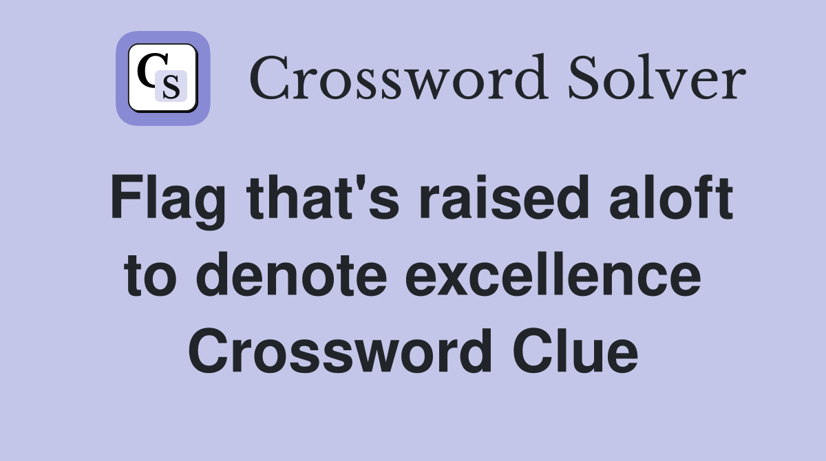 Flag that's raised aloft to denote excellence Crossword Clue