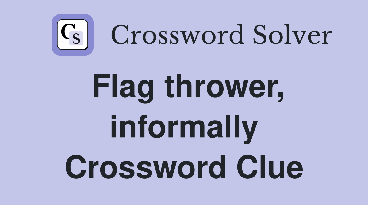 Flag thrower, informally Crossword Clue