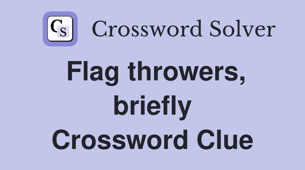 Flag throwers, briefly Crossword Clue