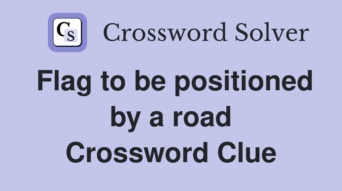 Flag to be positioned by a road Crossword Clue