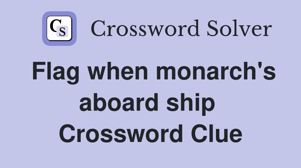 Flag when monarch's aboard ship  Crossword Clue
