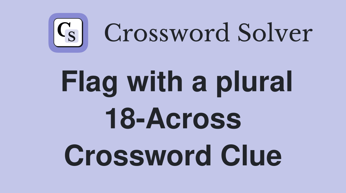 Flag with a plural 18-Across Crossword Clue