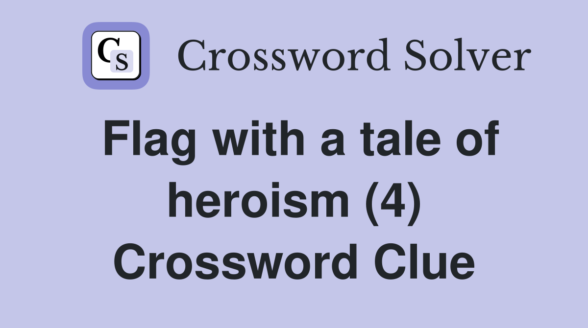 Flag with a tale of heroism (4) Crossword Clue
