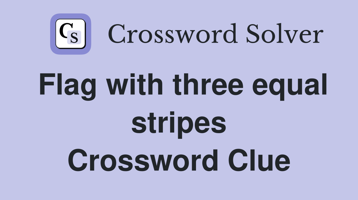 Flag with three equal stripes Crossword Clue