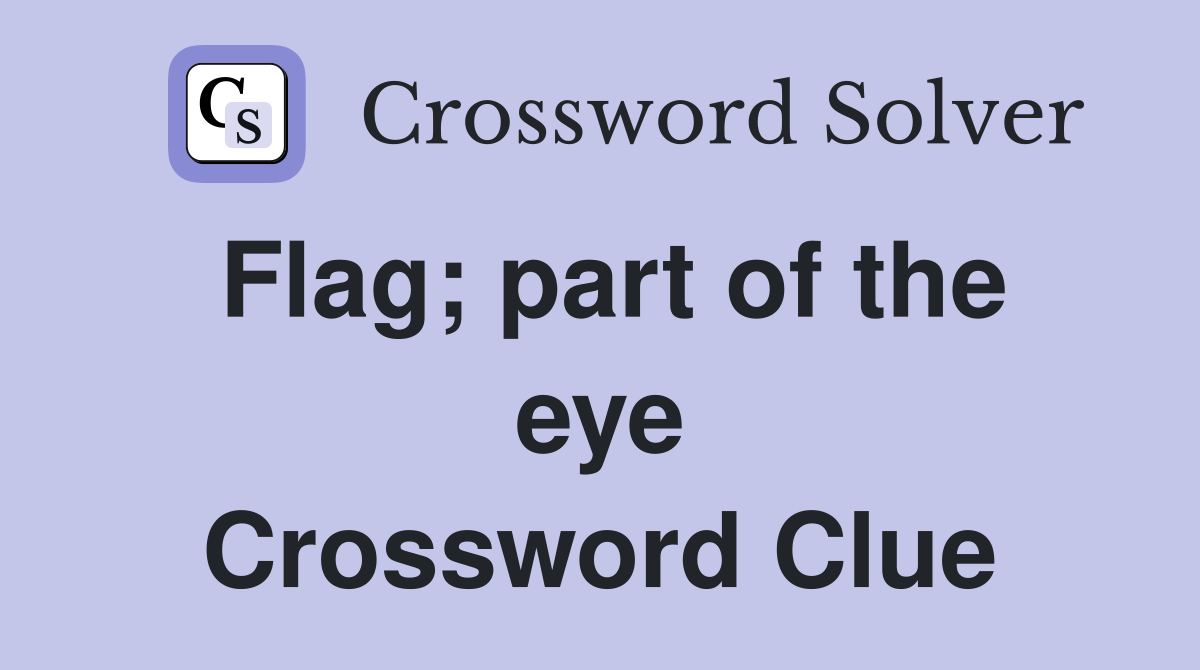 Flag; part of the eye Crossword Clue