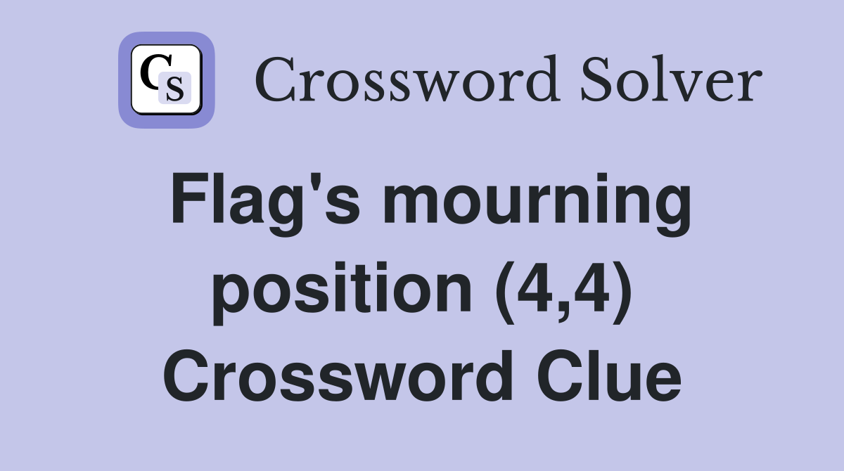 Flag's mourning position (4,4) Crossword Clue