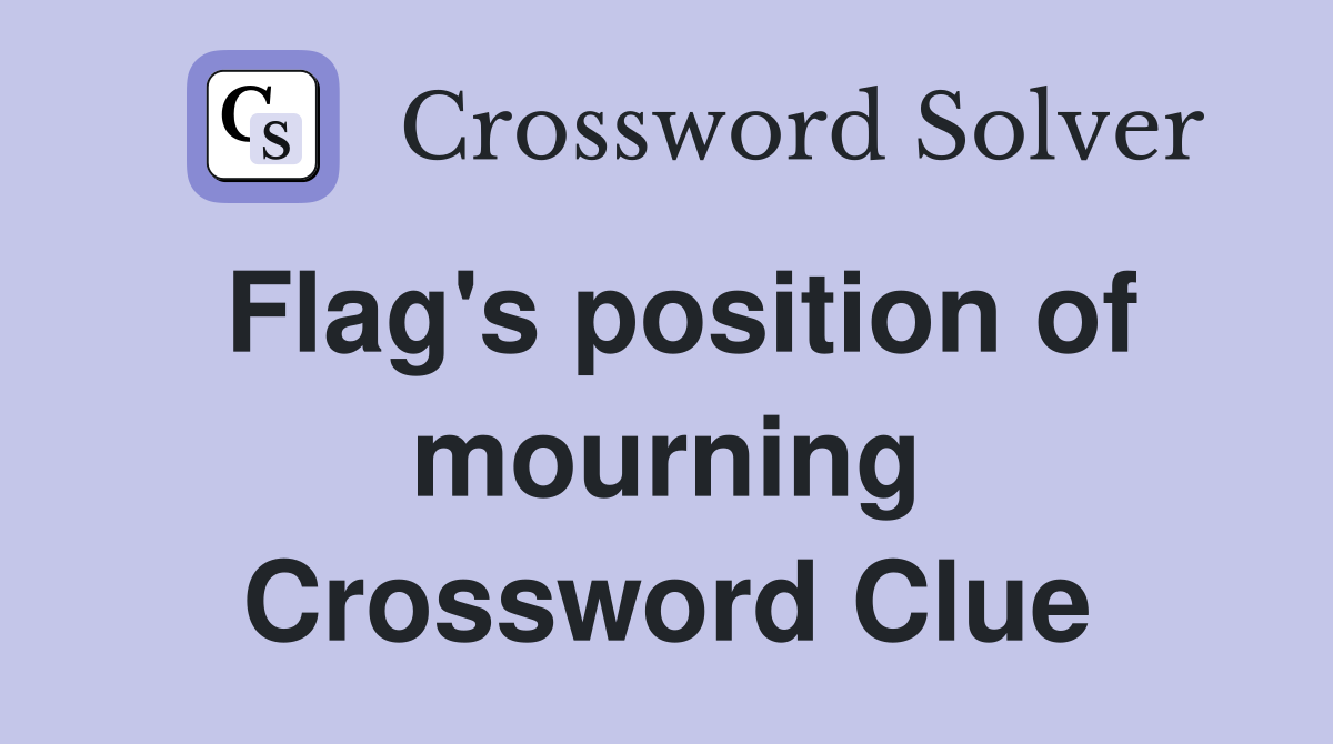 Flag's position of mourning Crossword Clue