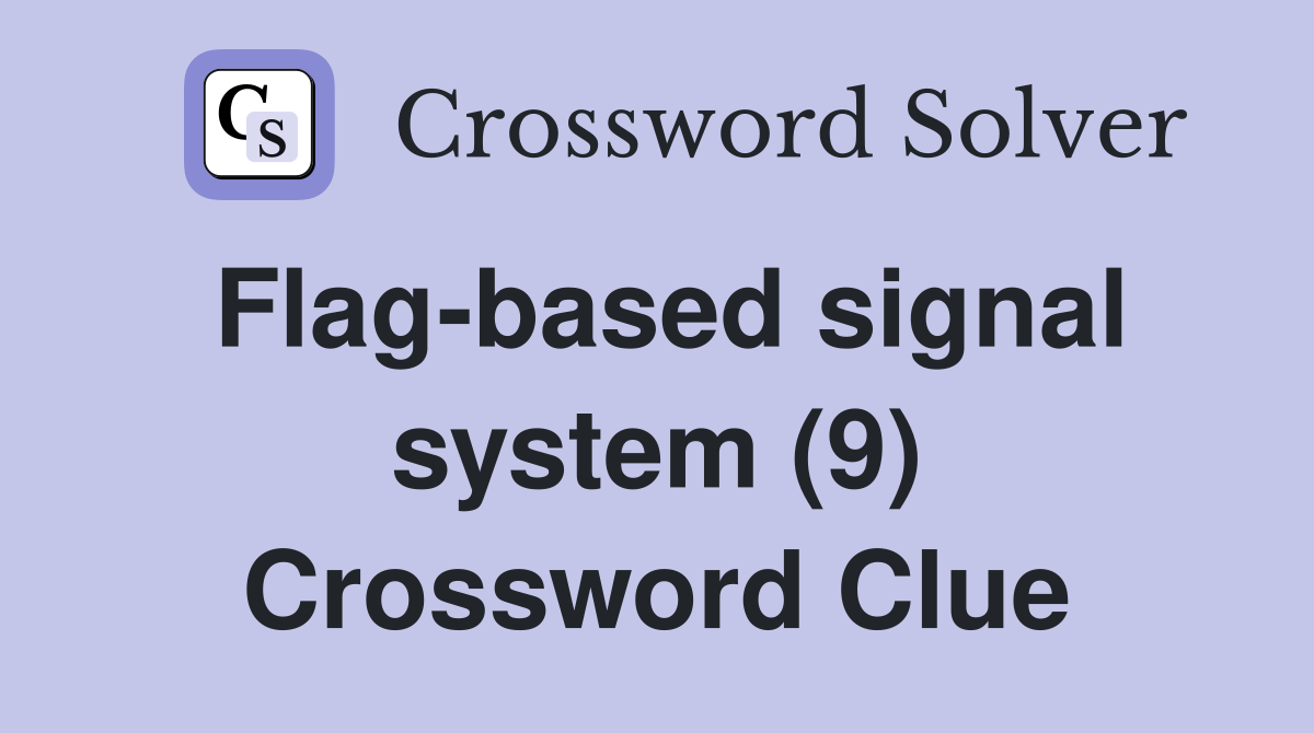 Flag-based signal system (9) Crossword Clue