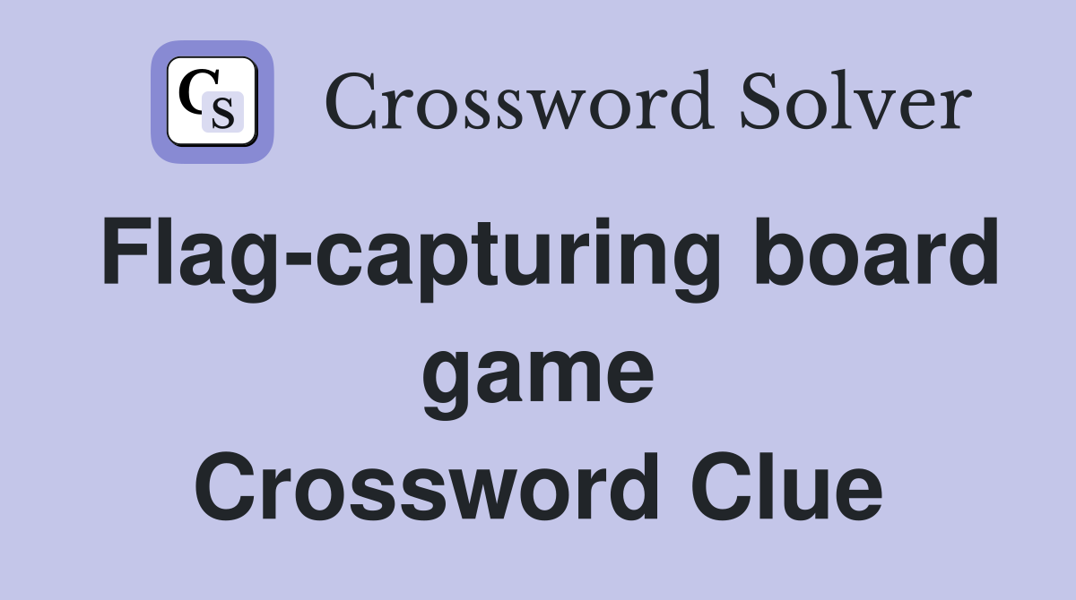 Flag-capturing board game Crossword Clue