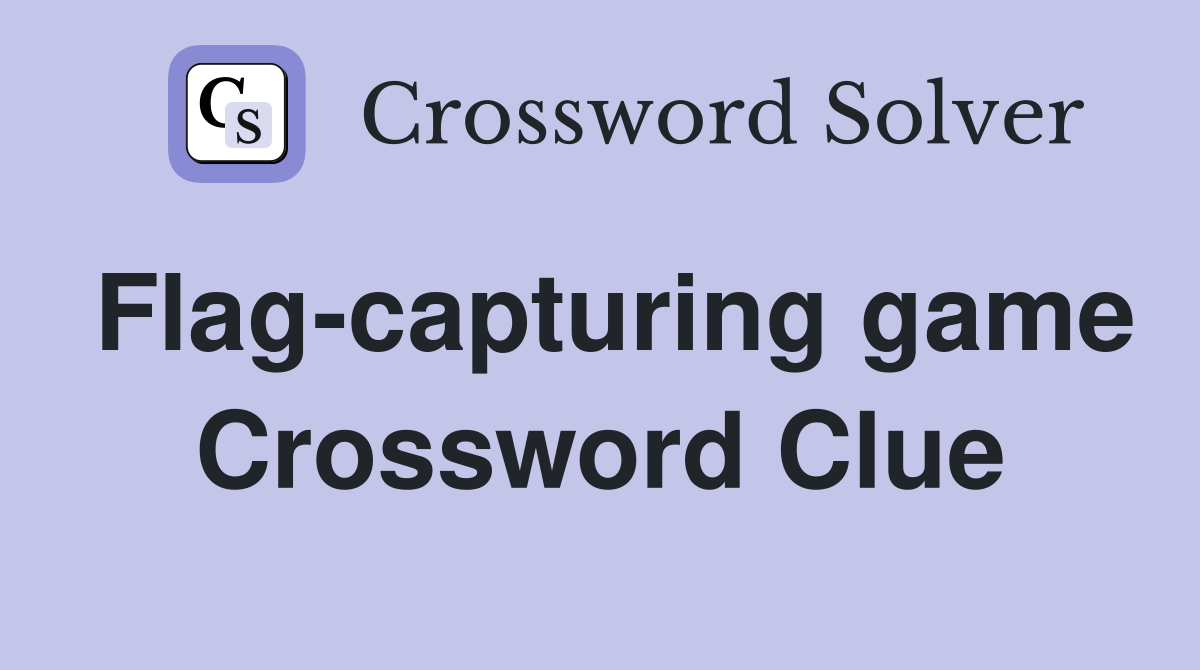 Flag-capturing game Crossword Clue