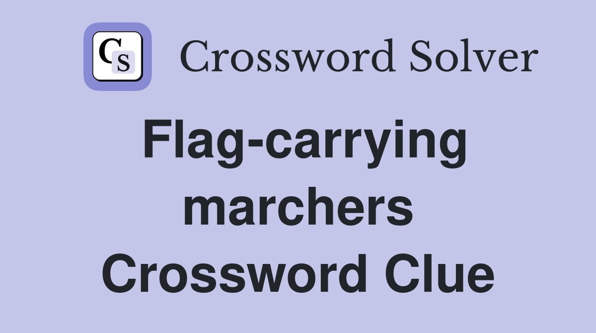 Flag-carrying marchers Crossword Clue
