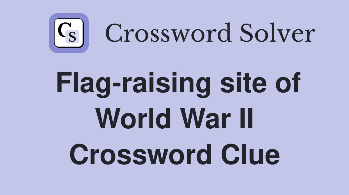 Flag-raising site of World War II Crossword Clue