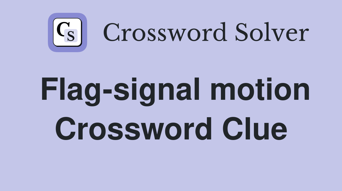 Flag-signal motion Crossword Clue