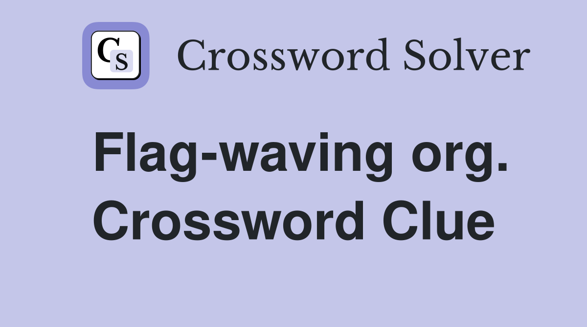 Flag-waving org. Crossword Clue
