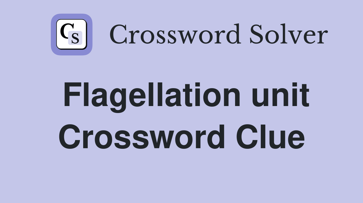 Flagellation unit Crossword Clue