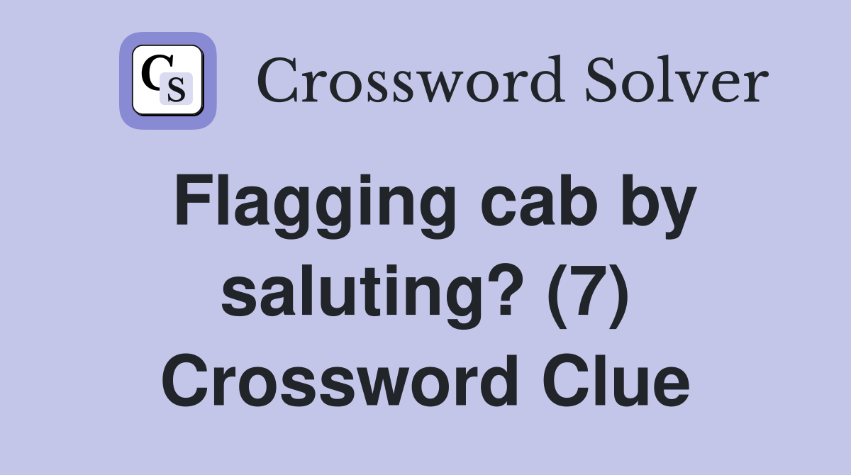 Flagging cab by saluting? (7) Crossword Clue