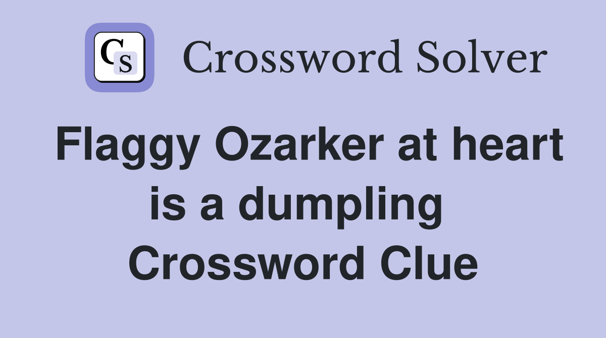 Flaggy Ozarker at heart is a dumpling  Crossword Clue