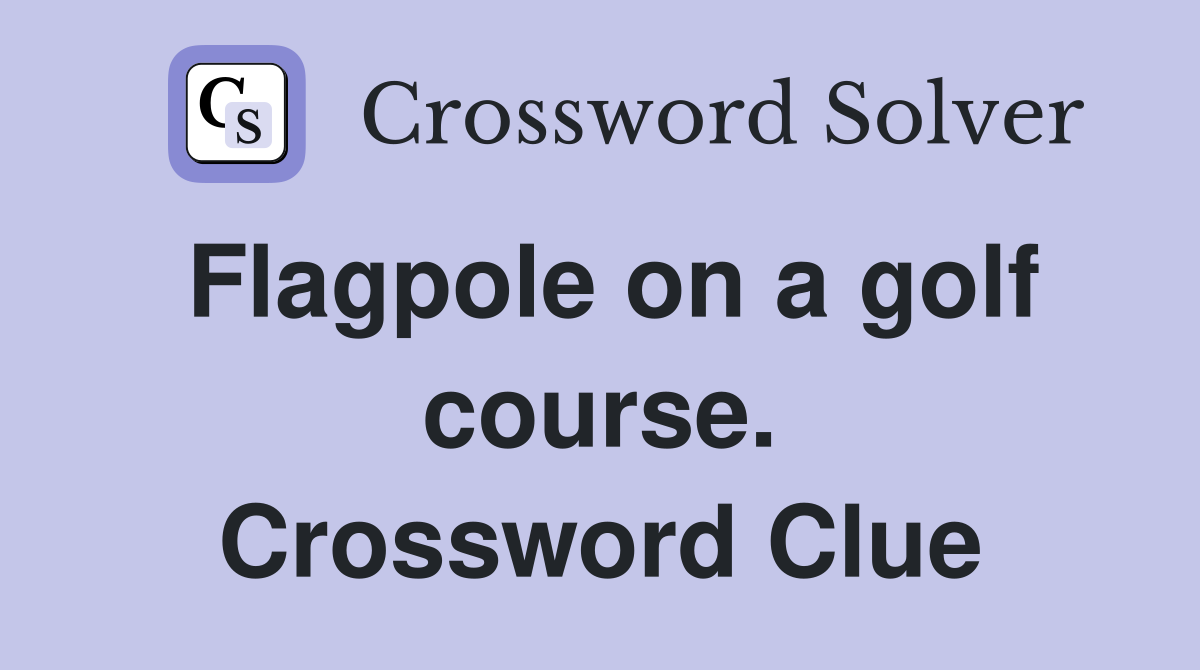 Flagpole on a golf course. Crossword Clue