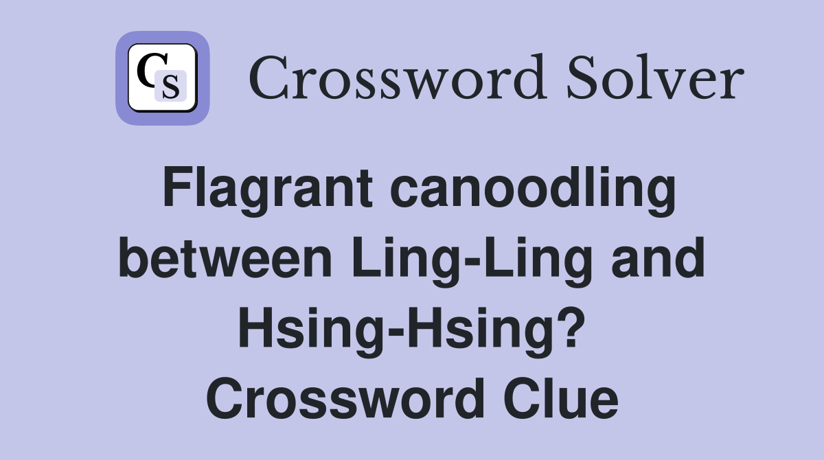 Flagrant canoodling between Ling-Ling and Hsing-Hsing? Crossword Clue