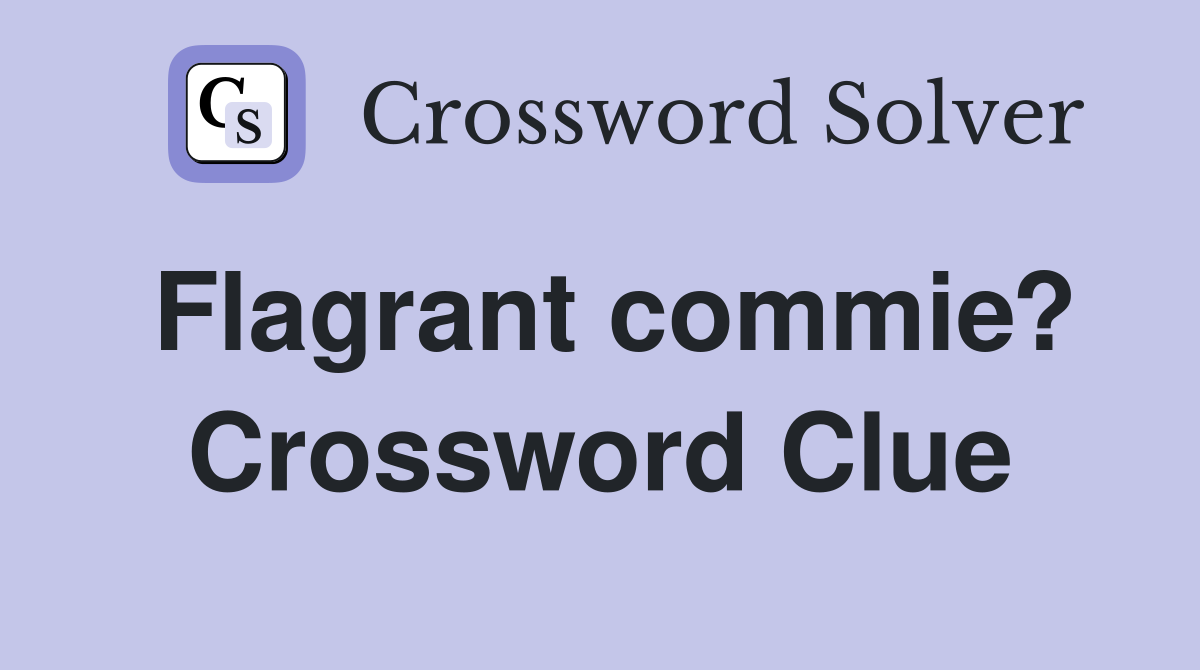 Flagrant commie? Crossword Clue