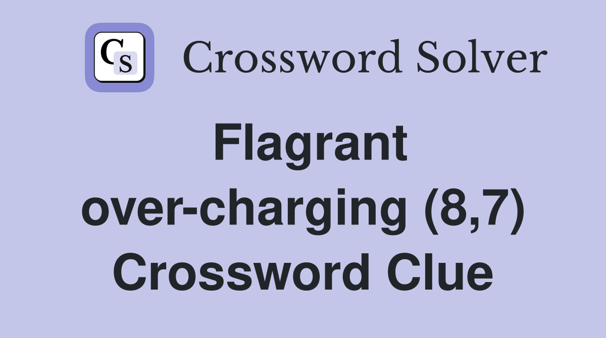 Flagrant over-charging (8,7) Crossword Clue