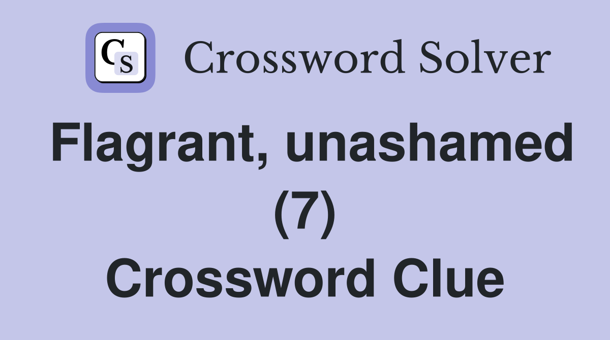 Flagrant unashamed (7) Crossword Clue Answers Crossword Solver