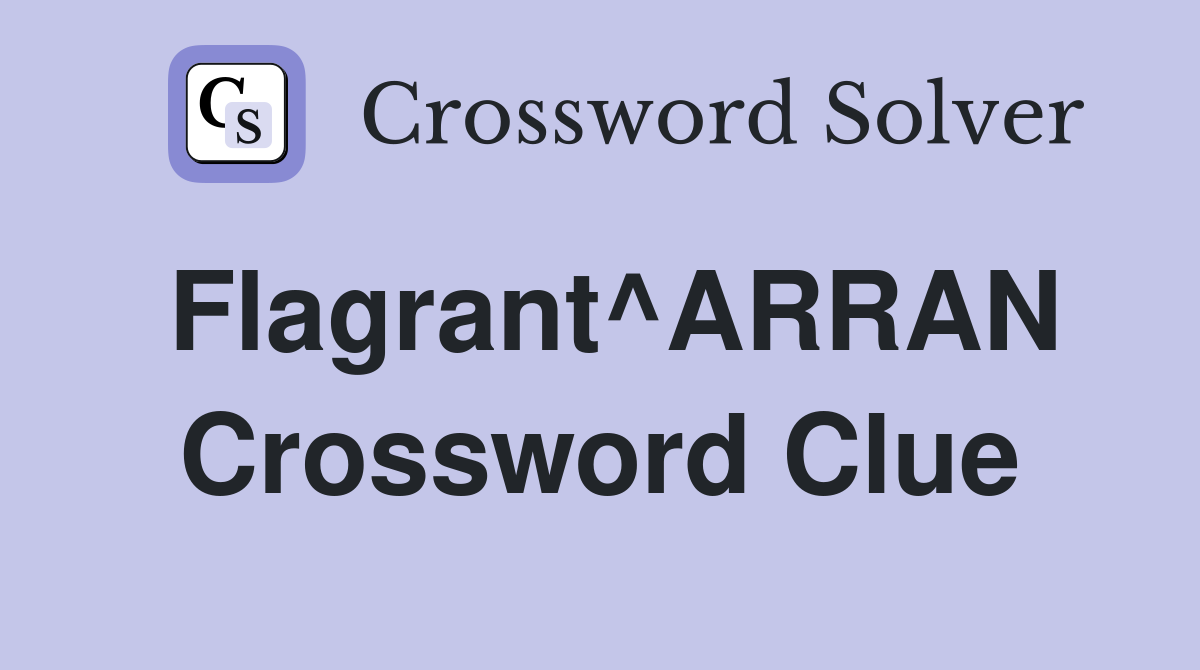 Flagrant^ARRAN Crossword Clue