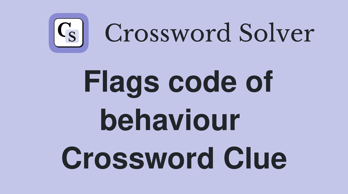 Flags code of behaviour  Crossword Clue