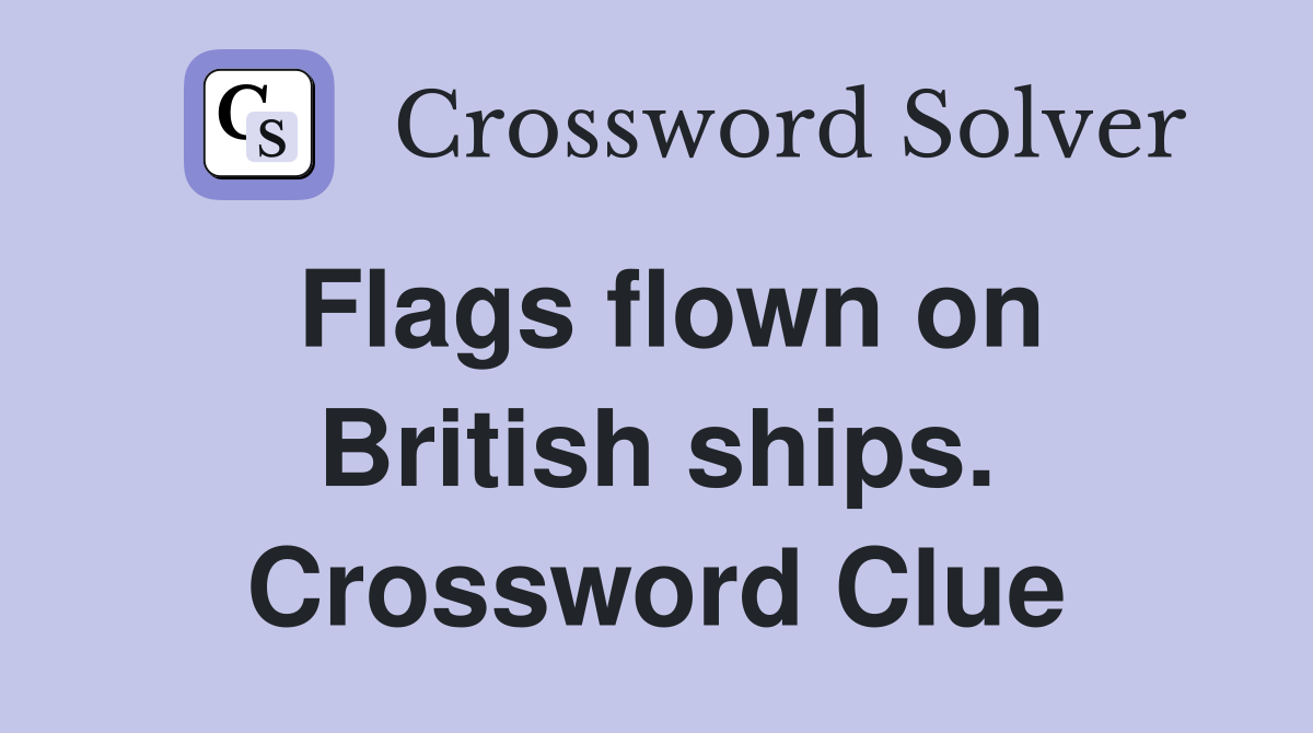 Flags flown on British ships. Crossword Clue