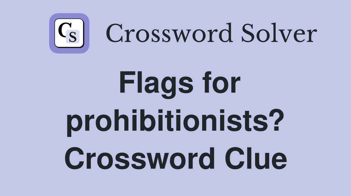 Flags for prohibitionists? Crossword Clue