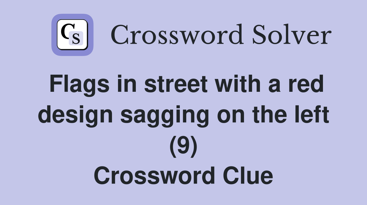 Flags in street with a red design sagging on the left (9) Crossword Clue