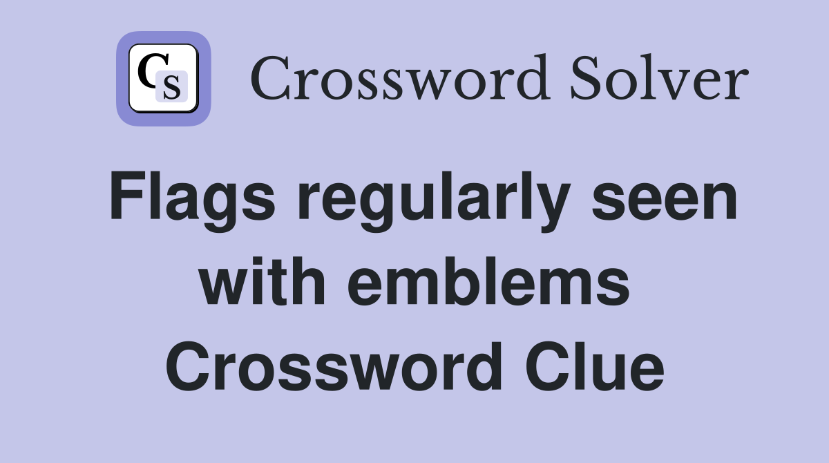 Flags regularly seen with emblems Crossword Clue Answers Crossword