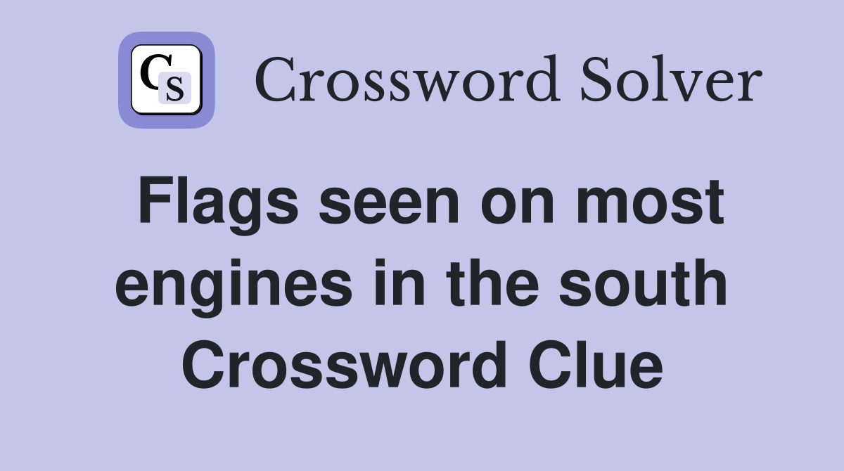 Flags seen on most engines in the south Crossword Clue