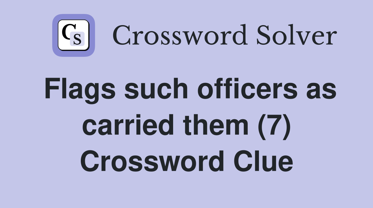 Flags such officers as carried them (7) Crossword Clue
