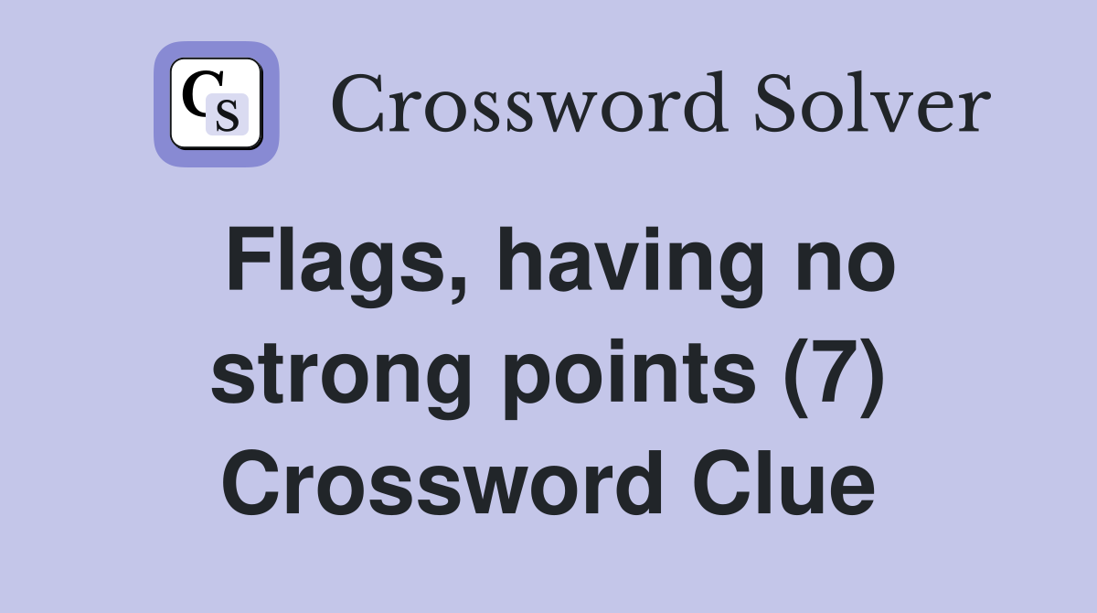 Flags, having no strong points (7) Crossword Clue