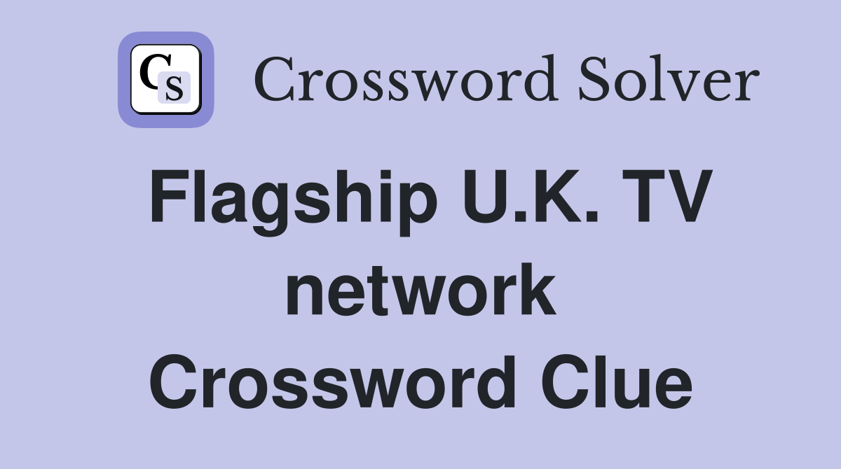 Flagship U.K. TV network Crossword Clue
