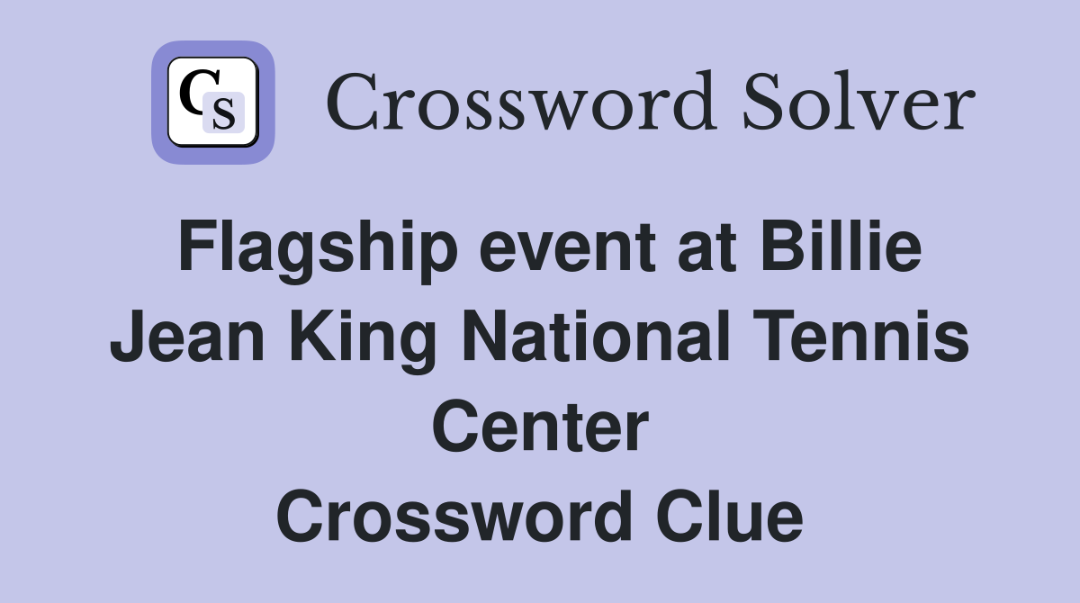Flagship event at Billie Jean King National Tennis Center Crossword Clue