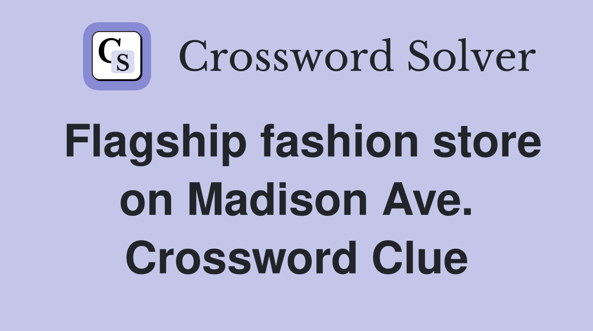 Flagship fashion store on Madison Ave. Crossword Clue