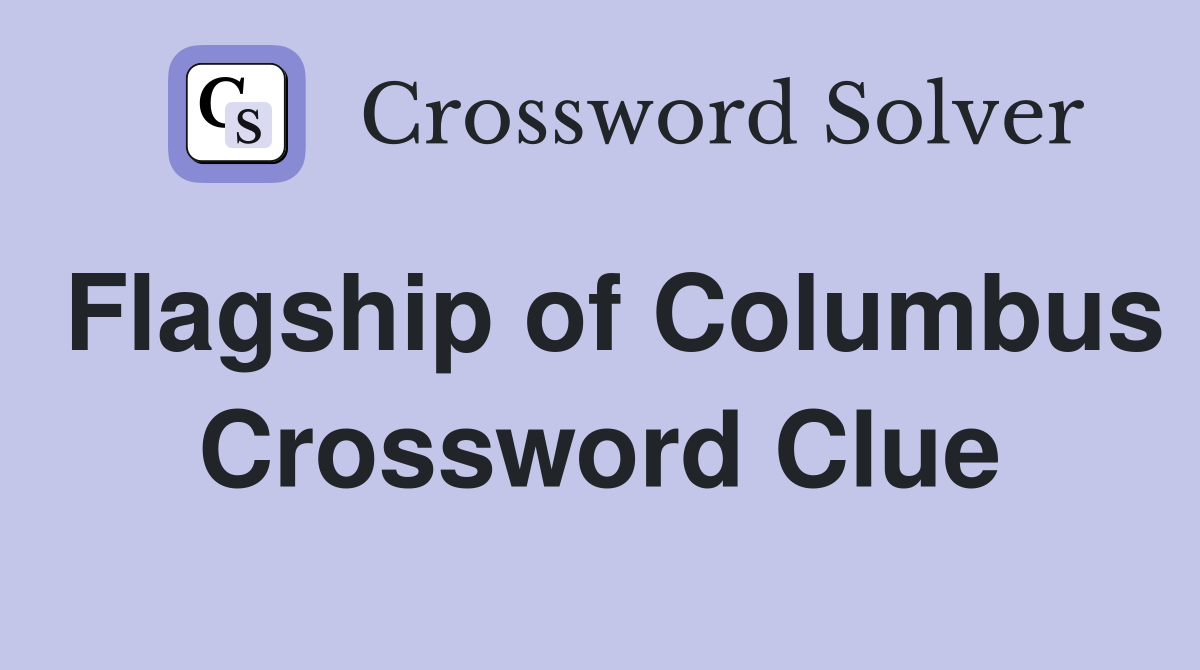 Flagship of Columbus Crossword Clue